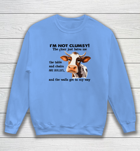 Cow I'm Not Clumsy The Floor Just Hates Me The Table Sweatshirt 7