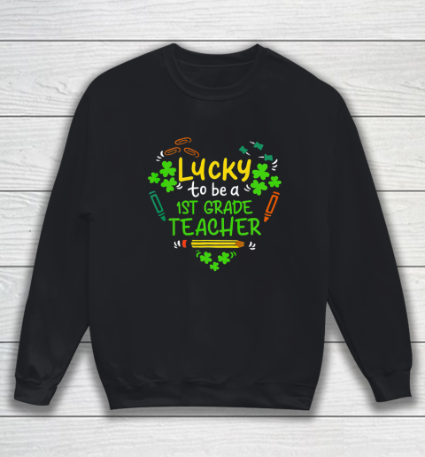 Lucky To Be A 1st Grade Teacher St Patrick Day Sweatshirt