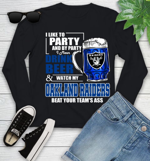 NFL I Like To Party And By Party I Mean Drink Beer and Watch My Oakland Raiders Beat Your Team's Ass Football Youth Long Sleeve
