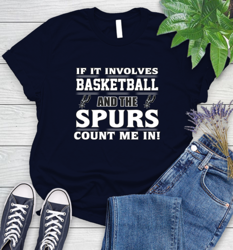 NBA If It Involves Basketball And San Antonio Spurs Count Me In Sports Women's T-Shirt 3