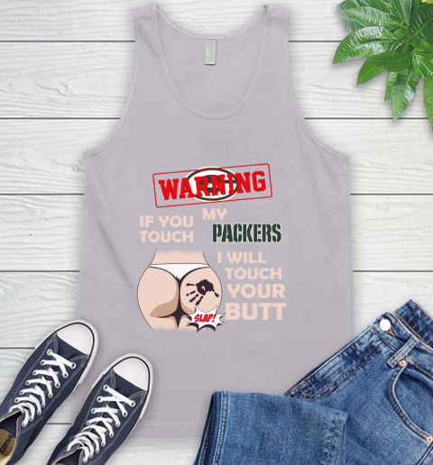 Green Bay Packers NFL Football Warning If You Touch My Team I Will Touch My Butt Tank Top 3