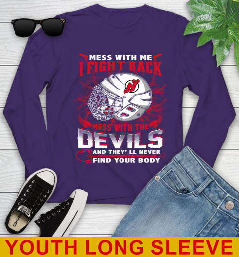 NHL Hockey New Jersey Devils Mess With Me I Fight Back Mess With My Team And They'll Never Find Your Body Shirt Youth Long Sleeve 4