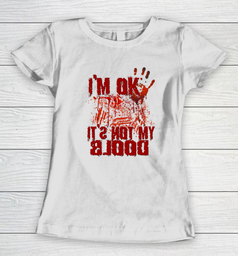 I'm Ok It's Not My Blood Halloween Scary Funny Women's T-Shirt