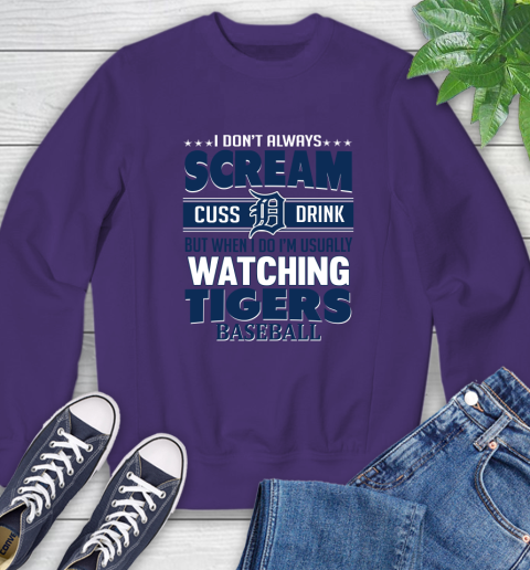 Detroit Tigers MLB I Scream Cuss Drink When I'm Watching My Team Sweatshirt 4