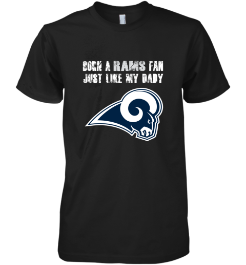 Los Angeles Rams Born A Rams Fan Just Like My Daddy Premium Men's T-Shirt