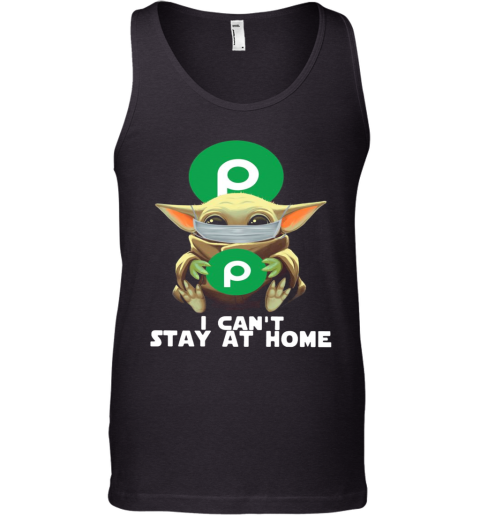 I Can'T Stay At Home Baby Yoda Face Mask Hug Publix Super Markets Tank Top