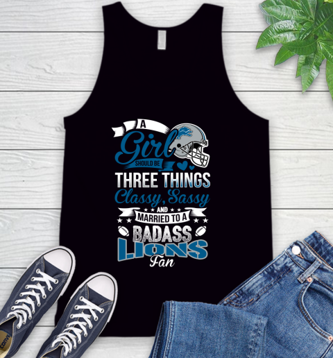 Detroit Lions NFL Football A Girl Should Be Three Things Classy Sassy And A Be Badass Fan Tank Top