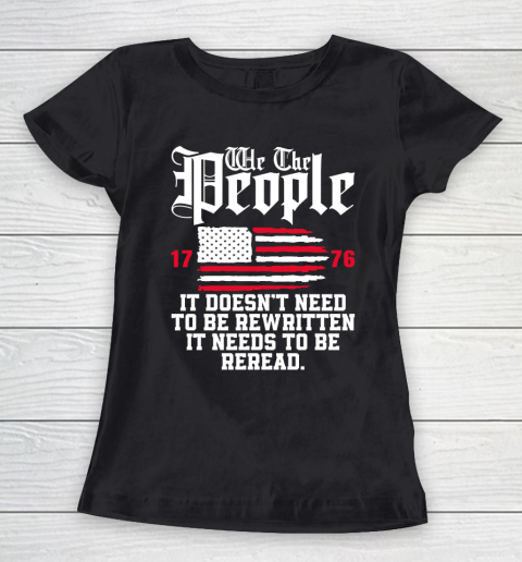 We The People It Doesn't Need To Be Rewritten It Needs To Be Reread , Celebrate 4th Of July Women's T-Shirt