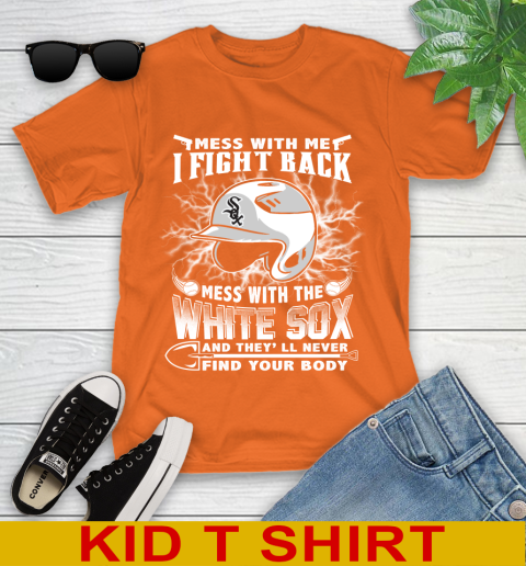 MLB Baseball Chicago White Sox Mess With Me I Fight Back Mess With My Team And They'll Never Find Your Body Shirt Youth T-Shirt 8