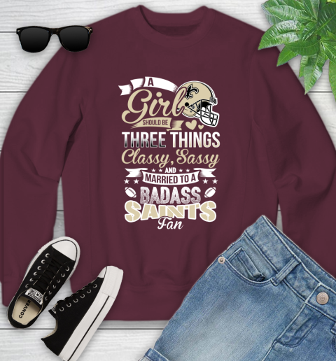 New Orleans Saints NFL Football A Girl Should Be Three Things Classy Sassy And A Be Badass Fan Youth Sweatshirt 4