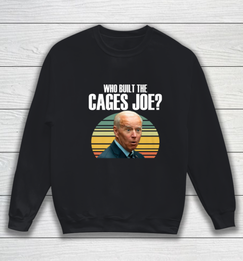 Who Built The Cages Joe Debate Sweatshirt