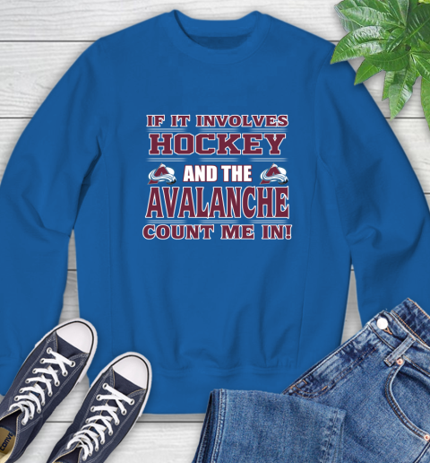 NHL If It Involves Hockey And The Colorado Avalanche Count Me In Sports Sweatshirt 8