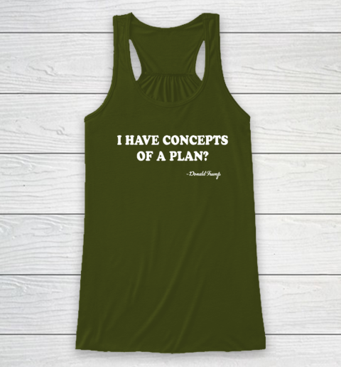 I Have Concepts Of A Plan Donald Trump Racerback Tank 2