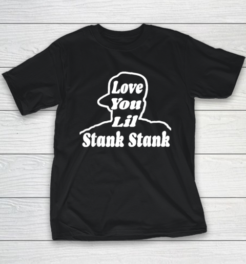 Love You Lil Stank Stank Seanfogelson513 That One Mailman Youth T-Shirt