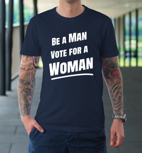 Be A Man Vote For A Woman  Harris 2024  Kamala Harris T-Shirt 3