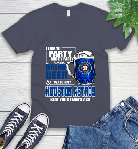MLB I Like To Party And By Party I Mean Drink Beer And Watch My Houston Astros Beat Your Team's Ass Baseball V-Neck T-Shirt 8