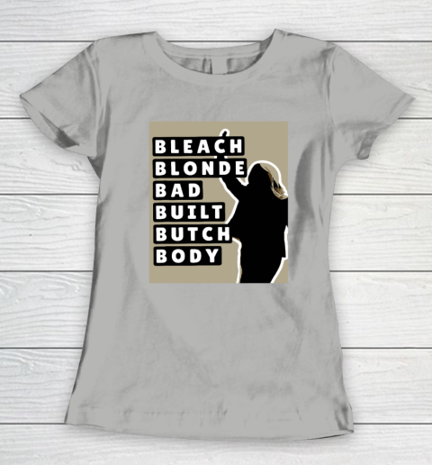 Bleach Blonde Bad Built Butch Body Women's T-Shirt 7