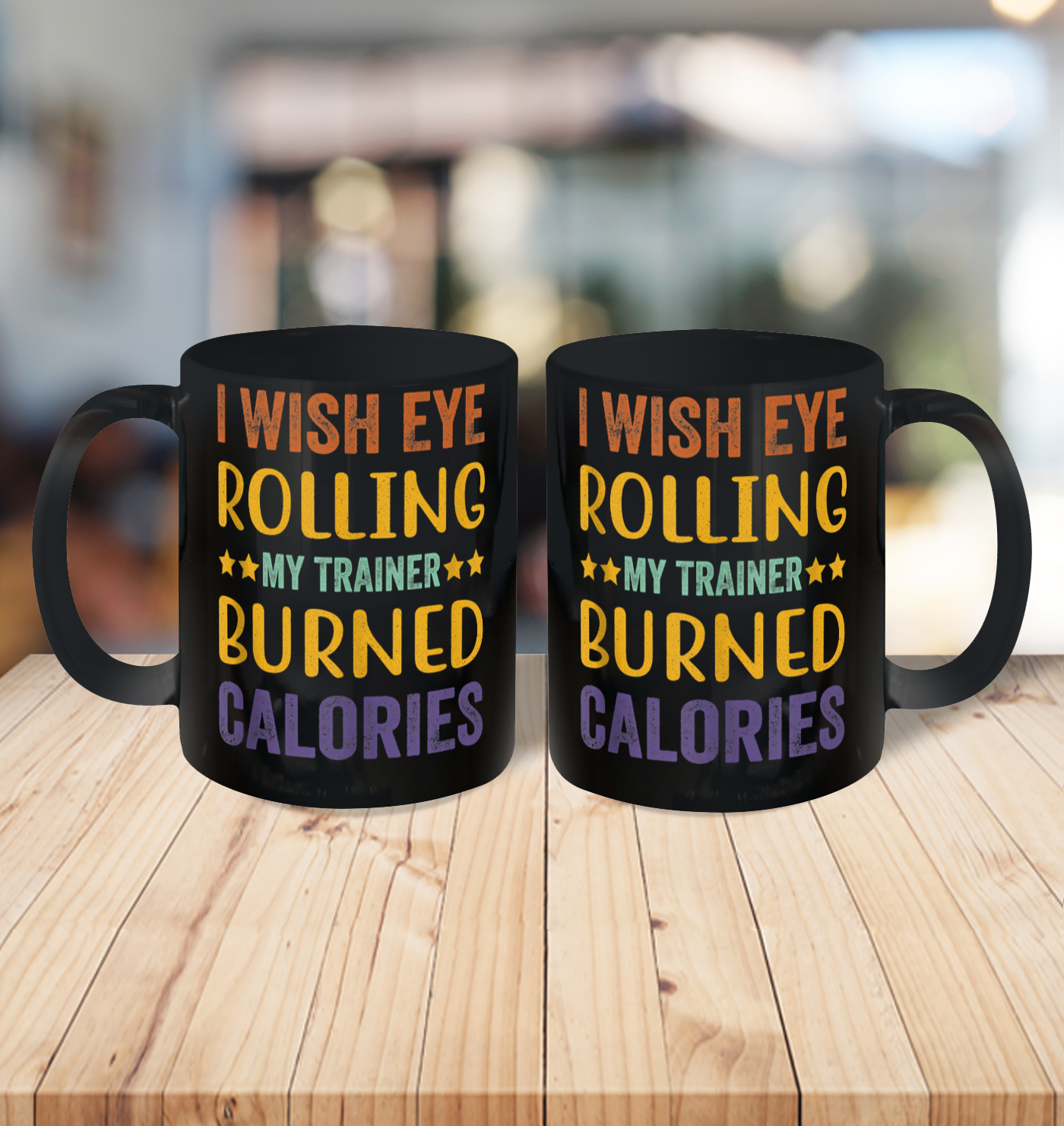 I Wish Eye Rolling My Trainer Burned Calories Ceramic Mug 11oz 3