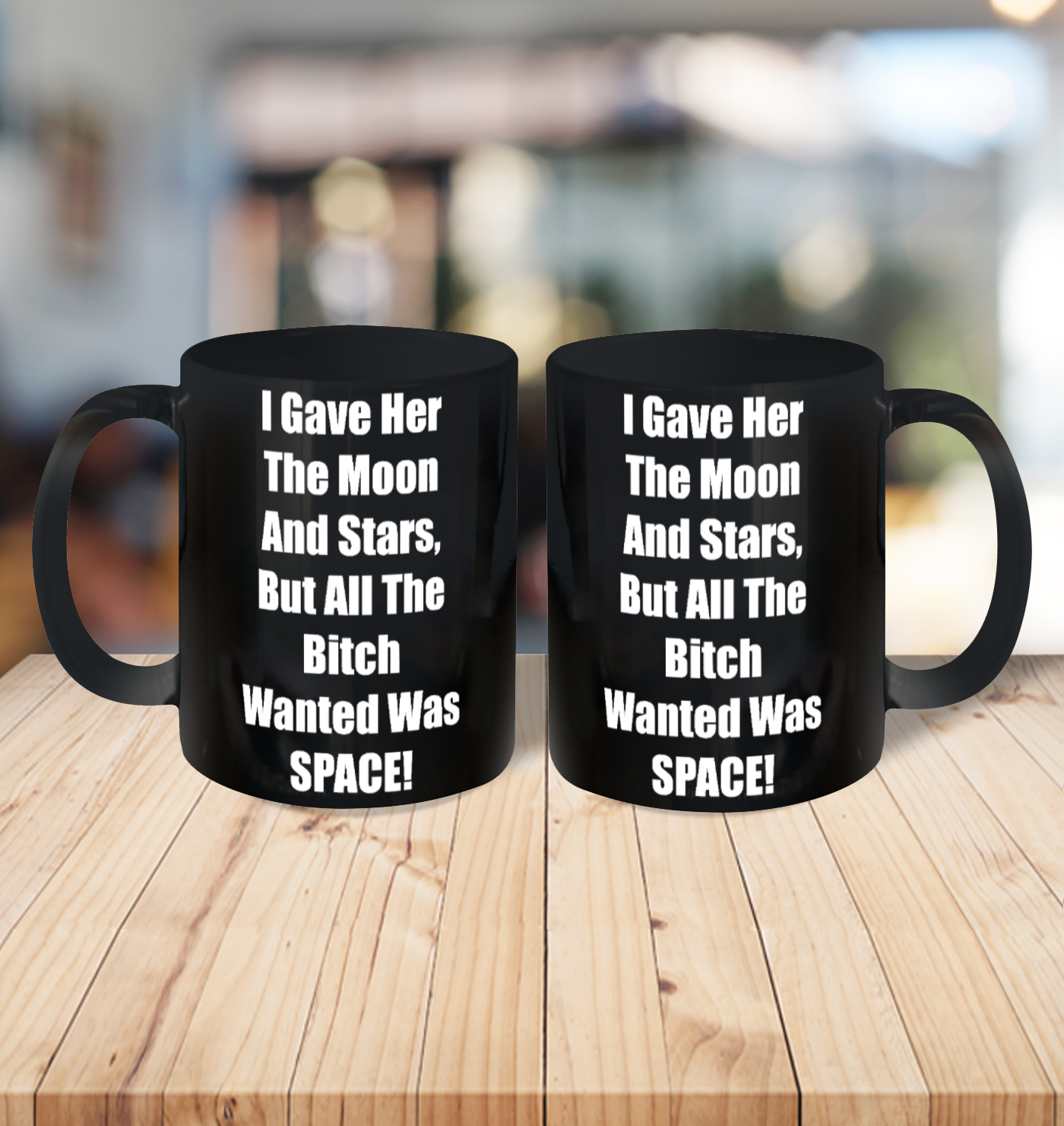I Gave Her The Moon And Stars, The Bitch Wanted Was SPACE Ceramic Mug 11oz 6