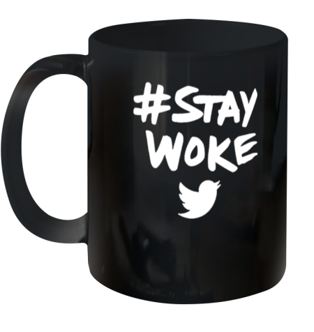 Stay Woke Twitter Ceramic Mug 11oz