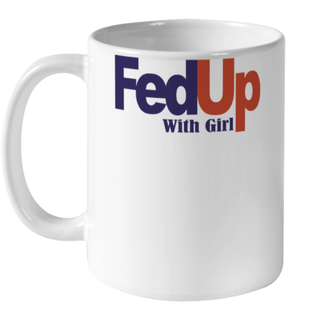 Fedup With Girl Ceramic Mug 11oz