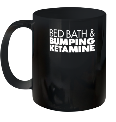 Bed Bath And Bumping Ketamine Ceramic Mug 11oz