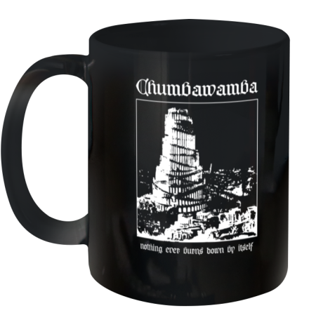 Chumbawamba Nothing Ever Burns Down By Itself Ceramic Mug 11oz