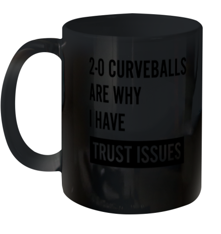 2-0 Curveballs Are Why I Have Trust Issues Ceramic Mug 11oz