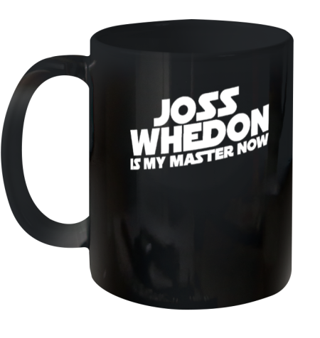 Joss Whedon Is My Master Now Ceramic Mug 11oz