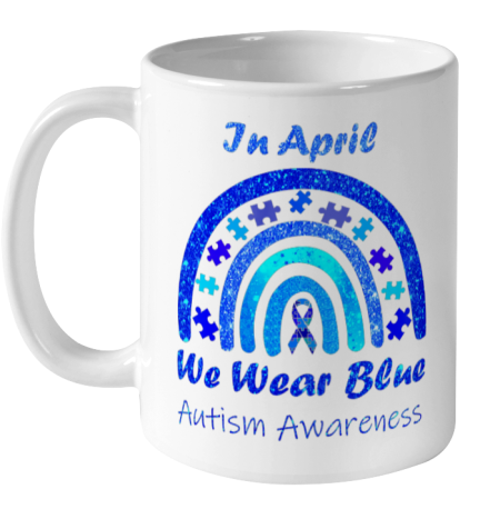Puzzle Rainbow In April We Wear Blue Autism Awareness Month Ceramic Mug 11oz