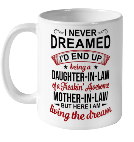 Daughter In Law ShirtI Never Dreamed Being A Daughter In Law Of Mother In Law Ceramic Mug 11oz