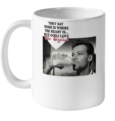 They Say Home Is Where The Heart Is But God I Love The English Ceramic Mug 11oz