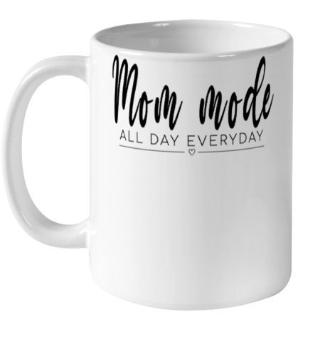 Mom Mode All Day Everyday, Best Gift For Your Mom On Mother's Day Ceramic Mug 11oz