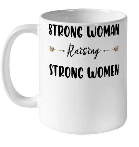 Strong Woman Raising Strong Women Mother's Day Gift For Mom Ceramic Mug 11oz