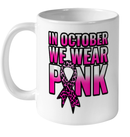 Breast Cancer Awareness In October We Wear Pink Walk Gift Ceramic Mug 11oz