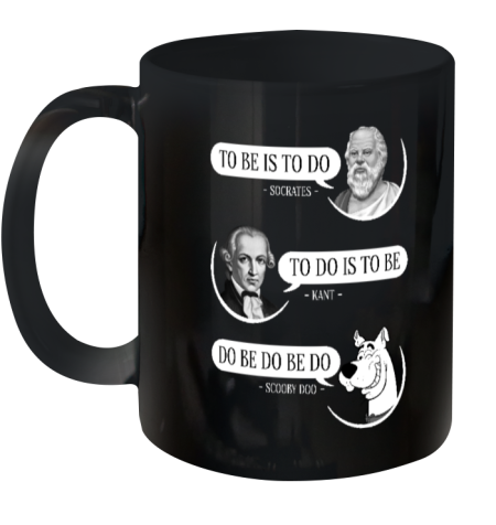 Non Aesthetic Things To Be Is To Do Socrates To Do Is To Be Kant Do Be Do Be Do Doo Ceramic Mug 11oz