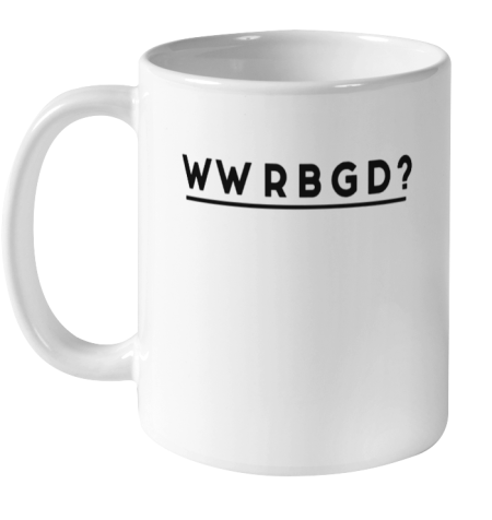 WWRBGD Shirt RUTH BADER GINSBURG RBG Ceramic Mug 11oz