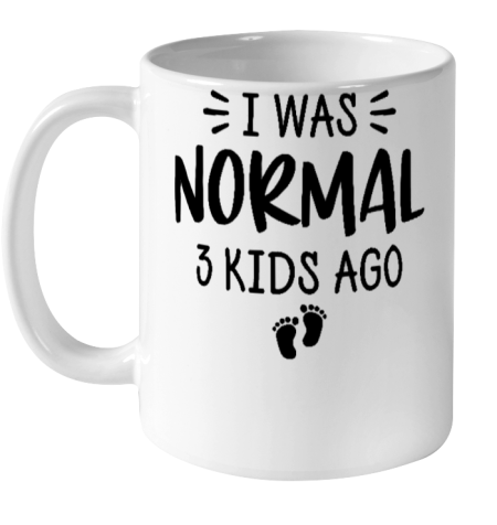 I Was Normal 3 Kids Ago Mom Birthday Gift Mother's Day Gift Ceramic Mug 11oz