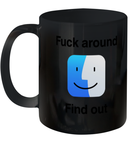 Fuck Around Find Out Ceramic Mug 11oz