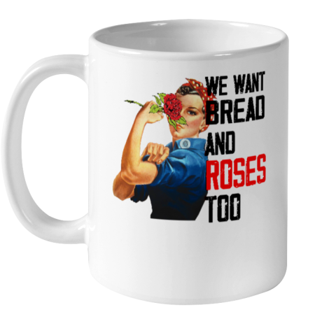 We Want Bread And Roses Too Tee Ceramic Mug 11oz