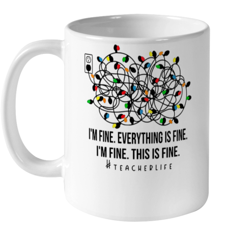 I m Fine Everything Is Fine Teacher Life Xmas Decorations Ceramic Mug 11oz