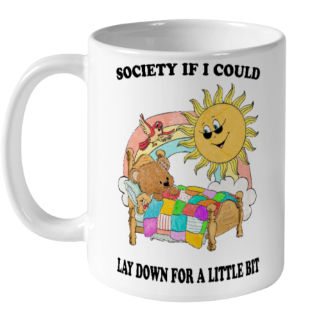Society If I Could Lay Down For A Little Bit Ceramic Mug 11oz