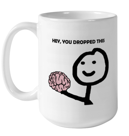 vwsz hey you dropped this your brain sarcasm ceramic mug 150 54 front white