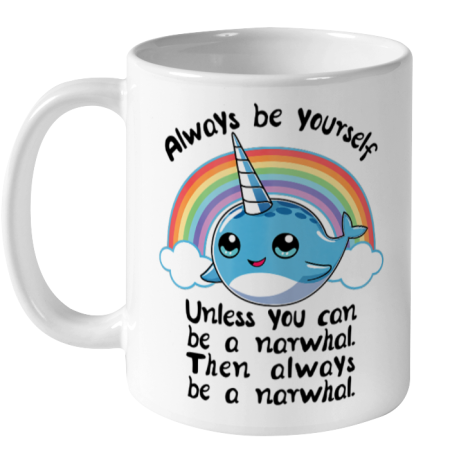 Always Be A Narwhal Unicorn T shirt Girls Kids Women Rainbow Ceramic Mug 11oz