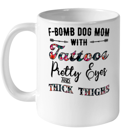 Dog Mom Shirt F Bomb Dog Mom with Tattoos Pretty Eyes and Thick Thighs Ceramic Mug 11oz