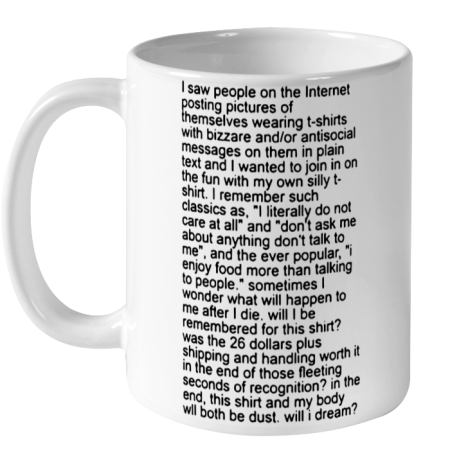 I saw people on the internet posting pictures of themselves wearing t shirts with bizarre Ceramic Mug 11oz