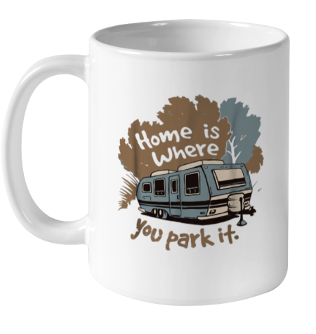 Funny Camping RV T shirt Home is where you park it Ceramic Mug 11oz