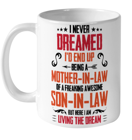 I Never Dreamed I'd End Up Being A Mother In Law Son in Law Ceramic Mug 11oz