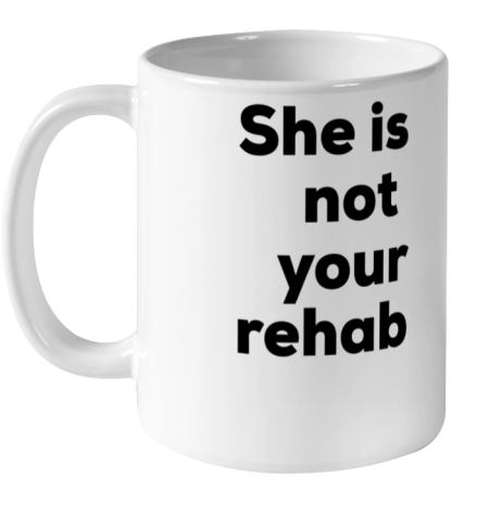 She Is Not Your Rehab Ceramic Mug 11oz