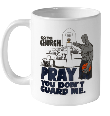 Go To Church Pray You Don't Guard Me Ceramic Mug 11oz
